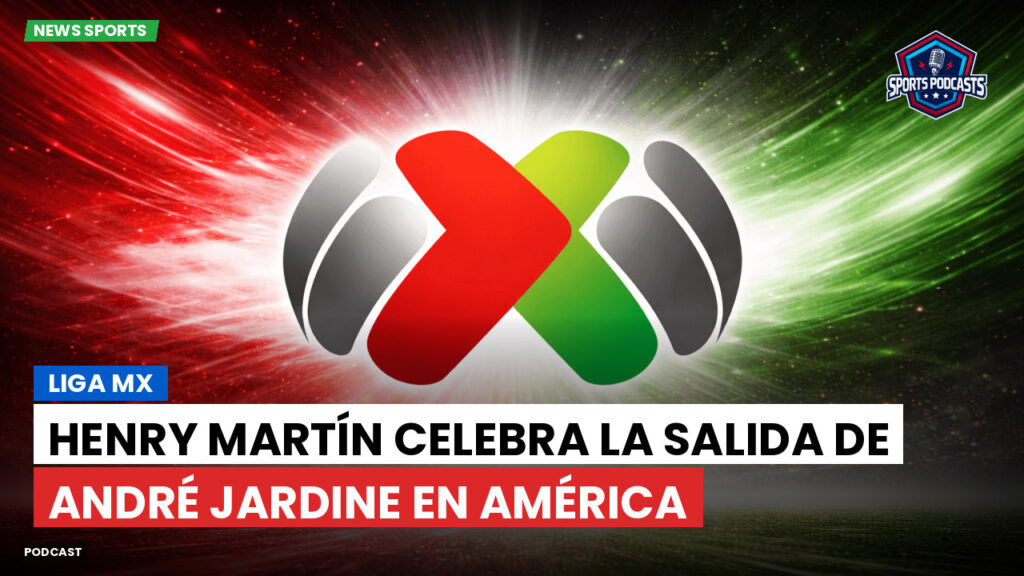 Liga Mx Podcast: Henry Martín celebra la salida de André Jardine en América