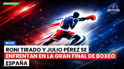 Boxeo Podcast: Roni Tirado y Julio Pérez se enfrentan en la gran final de Boxeo España