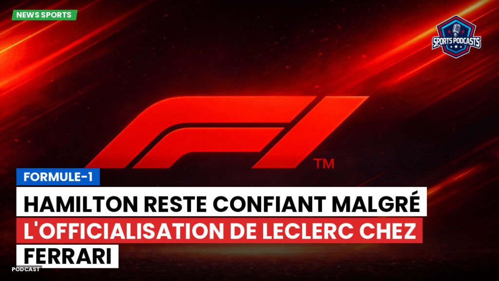 Formule 1 Podcast: Formule-1 : Hamilton reste confiant malgré l'officialisation de Leclerc chez Ferrari