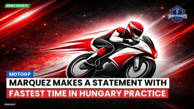 MotoGP Podcast: MotoGP : Marquez Makes a Statement with Fastest Time in Hungary Practice