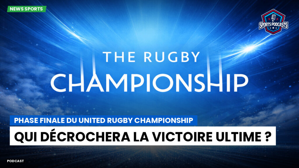 Rugby Championship Podcast: Phase finale du United Rugby Championship : qui décrochera la victoire ultime ?