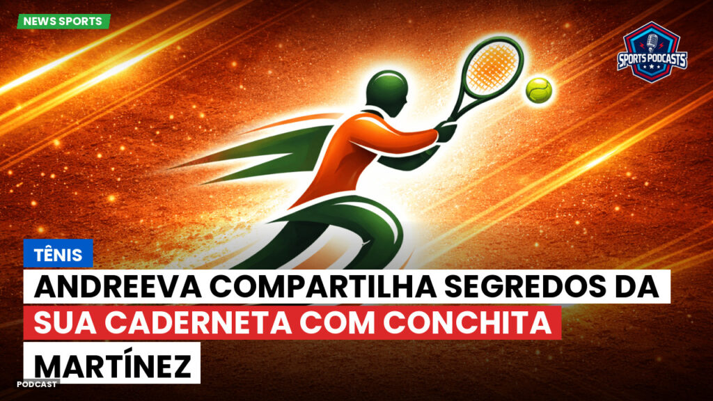 Tennis Podcast: Tênis : Andreeva compartilha segredos da sua caderneta com Conchita Martínez