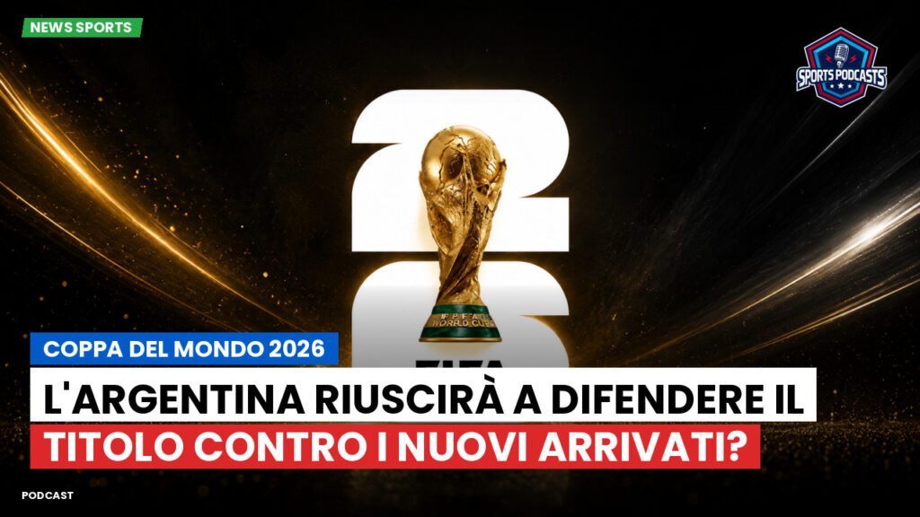 World Cup 2026 Podcast: Coppa del Mondo 2026: L'Argentina riuscirà a difendere il titolo contro i nuovi arrivati?