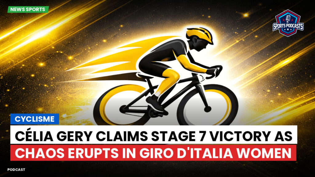 Cyclisme Podcast: Cyclisme : Célia Gery claims stage 7 victory as chaos erupts in Giro d'Italia Women