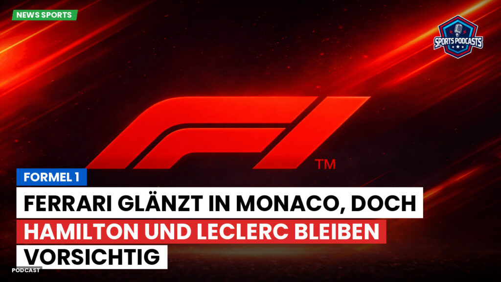 Formule 1 Podcast: Formel 1 : Ferrari glänzt in Monaco, doch Hamilton und Leclerc bleiben vorsichtig