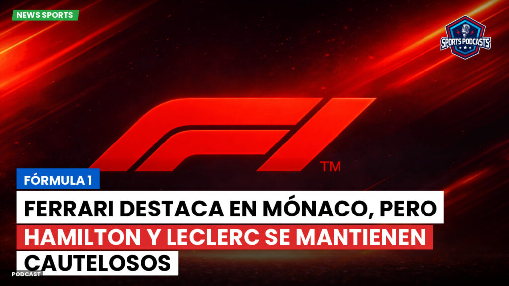 Formule 1 Podcast: Fórmula 1 : Ferrari destaca en Mónaco, pero Hamilton y Leclerc se mantienen cautelosos