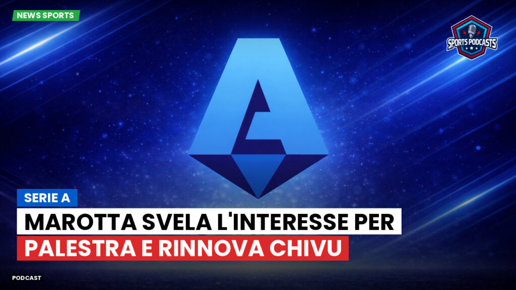 Serie A Podcast: Serie A : Marotta svela l'interesse per Palestra e rinnova Chivu