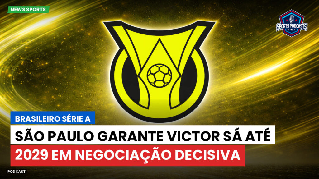 Brasileiro Serie A Podcast: São Paulo garante Victor Sá até 2029 em negociação decisiva