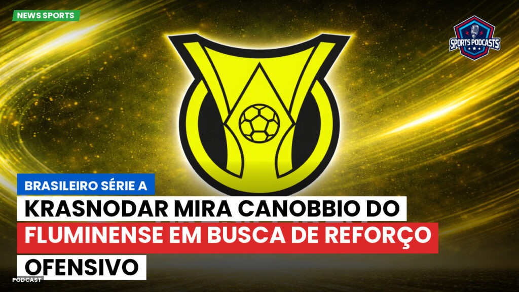 Brasileiro Serie A Podcast: Krasnodar mira Canobbio do Fluminense em busca de reforço ofensivo