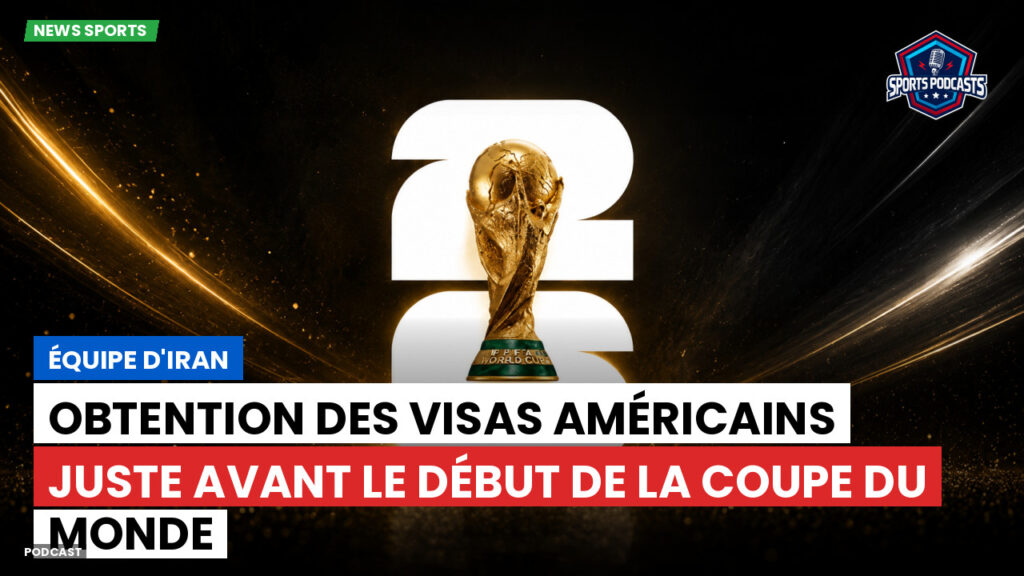 World Cup 2026 Podcast: Équipe d'Iran : obtention des visas américains juste avant le début de la Coupe du Monde