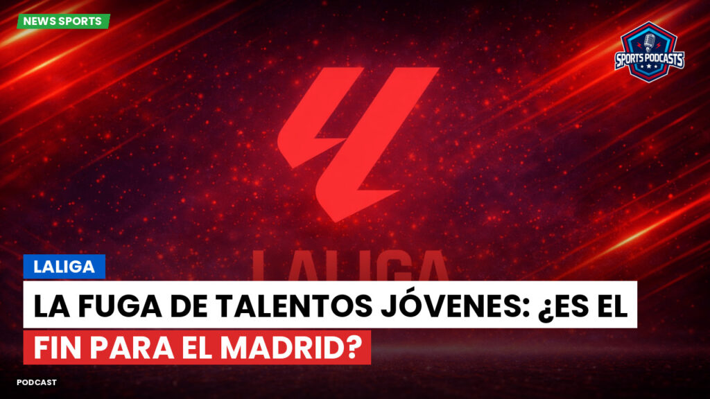 Laliga Podcast: LaLiga : La fuga de talentos jóvenes: ¿es el fin para el Madrid?