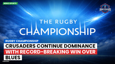 Rugby Championship Podcast: Rugby Championship : Crusaders Continue Dominance with Record-Breaking Win Over Blues