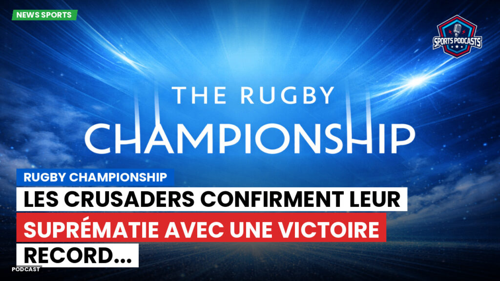 Rugby Championship Podcast: Rugby Championship : Les Crusaders confirment leur suprématie avec une victoire record...