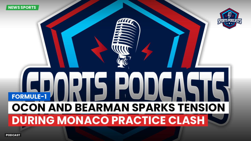 Formule 1 Podcast: Formule-1 : Ocon and Bearman Sparks Tension During Monaco Practice Clash