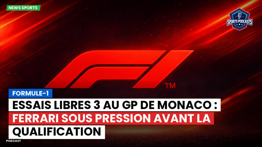 Formule 1 Podcast: Formule-1 : Essais libres 3 au GP de Monaco : Ferrari sous pression avant la qualification