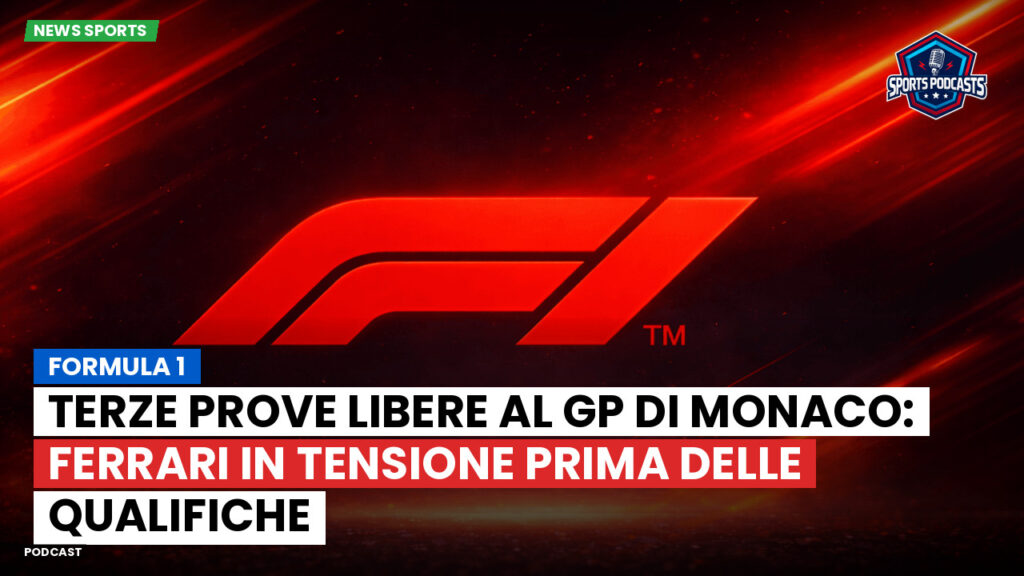 Formule 1 Podcast: Formula 1 : Terze prove libere al GP di Monaco: Ferrari in tensione prima delle qualifiche