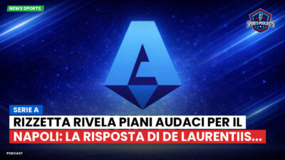 Serie A Podcast: Serie A : Rizzetta rivela piani audaci per il Napoli: la risposta di De Laurentiis...