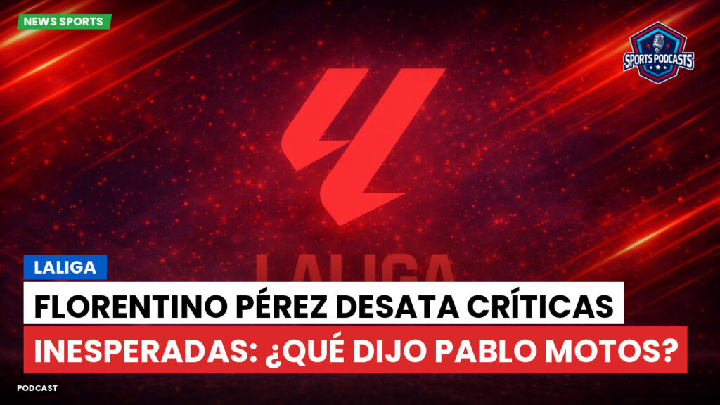 Laliga Podcast: LaLiga : Florentino Pérez desata críticas inesperadas: ¿qué dijo Pablo Motos?
