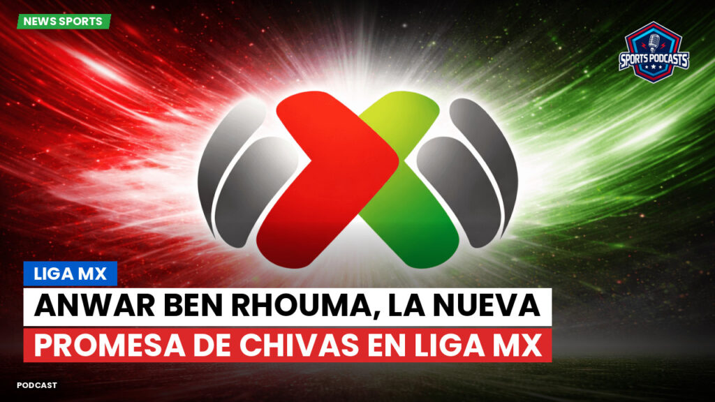 Liga Mx Podcast: Anwar Ben Rhouma, la nueva promesa de Chivas en Liga MX
