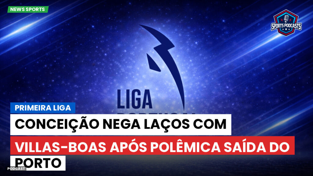 Primeira Liga Podcast: Primeira Liga : Conceição nega laços com Villas-Boas após polêmica saída do Porto