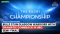 Rugby Championship Podcast: Rugby Championship : Bulls Stun Glasgow Warriors with Dramatic Comeback in URC Semi-Final