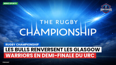 Rugby Championship Podcast: Rugby Championship : Les Bulls renversent les Glasgow Warriors en demi-finale du URC