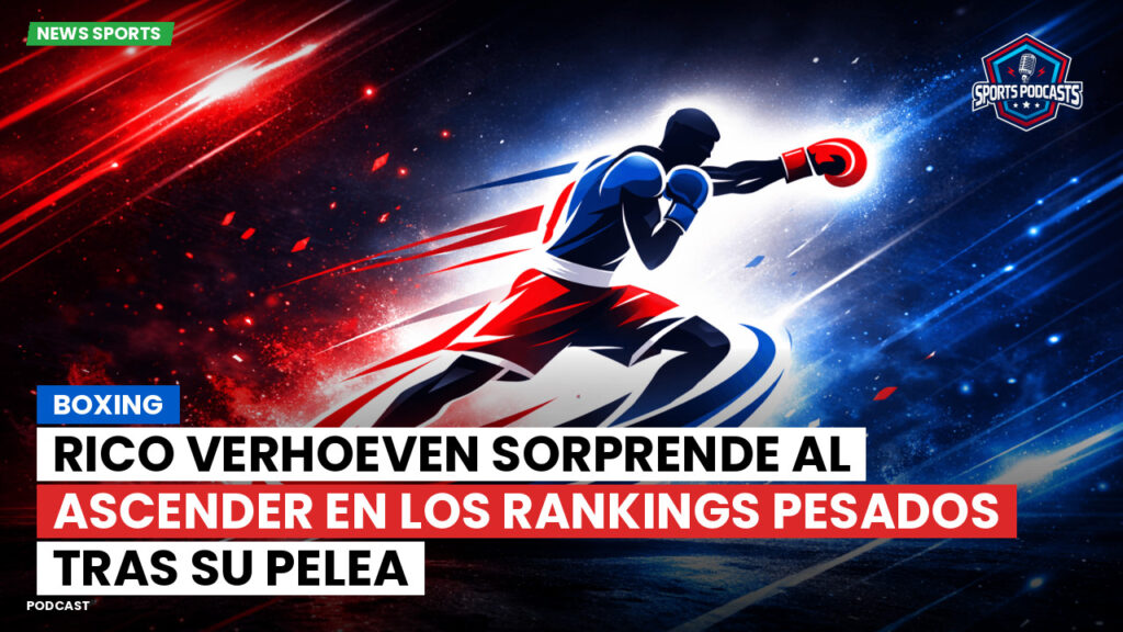 Boxe Podcast: Boxing : Rico Verhoeven sorprende al ascender en los rankings pesados tras su pelea