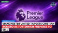 Premier League Podcast: Premier League : Manchester United targets Cristian Romero as Tottenham prepares to sell
