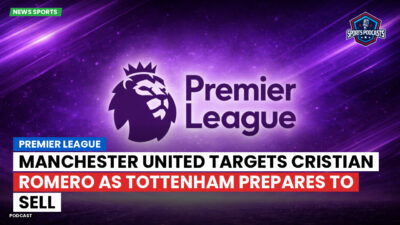 Premier League Podcast: Premier League : Manchester United targets Cristian Romero as Tottenham prepares to sell