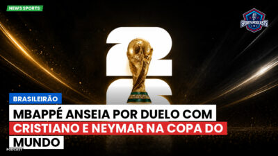 Copa do Mundo de Futebol 2026 Podcast: Brasileirão : Mbappé anseia por duelo com Cristiano e Neymar na Copa do Mundo
