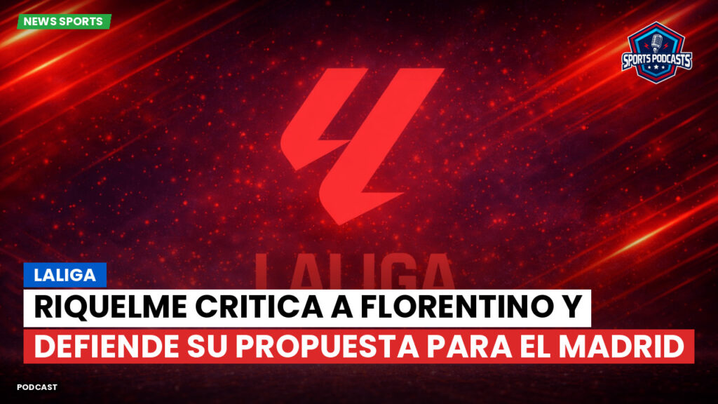 Laliga Podcast: LaLiga : Riquelme critica a Florentino y defiende su propuesta para el Madrid
