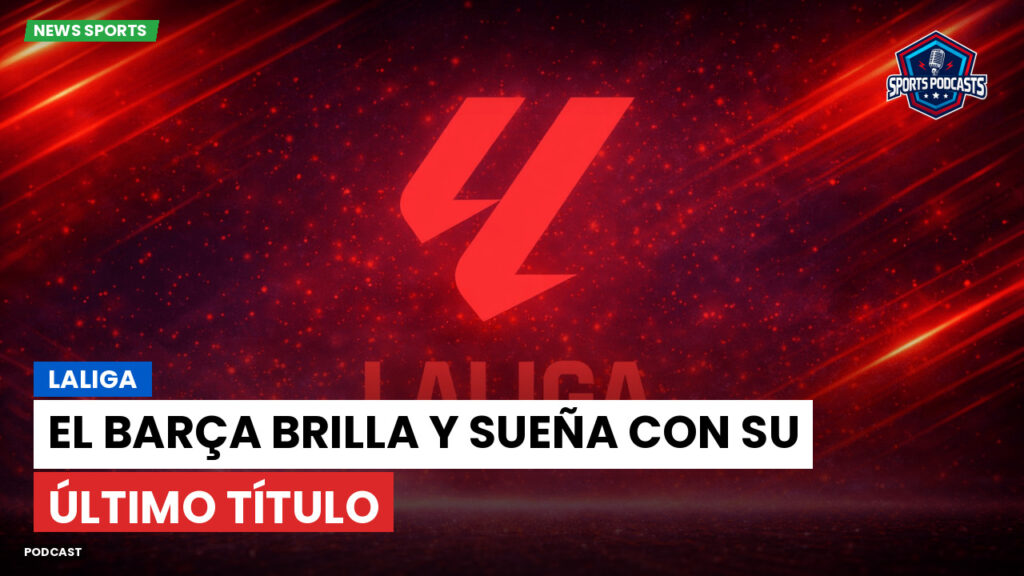 Laliga Podcast: LaLiga : El Barça brilla y sueña con su último título