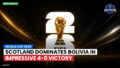 Football World Cup Podcast: World Cup 2026 : Scotland Dominates Bolivia in Impressive 4-0 Victory