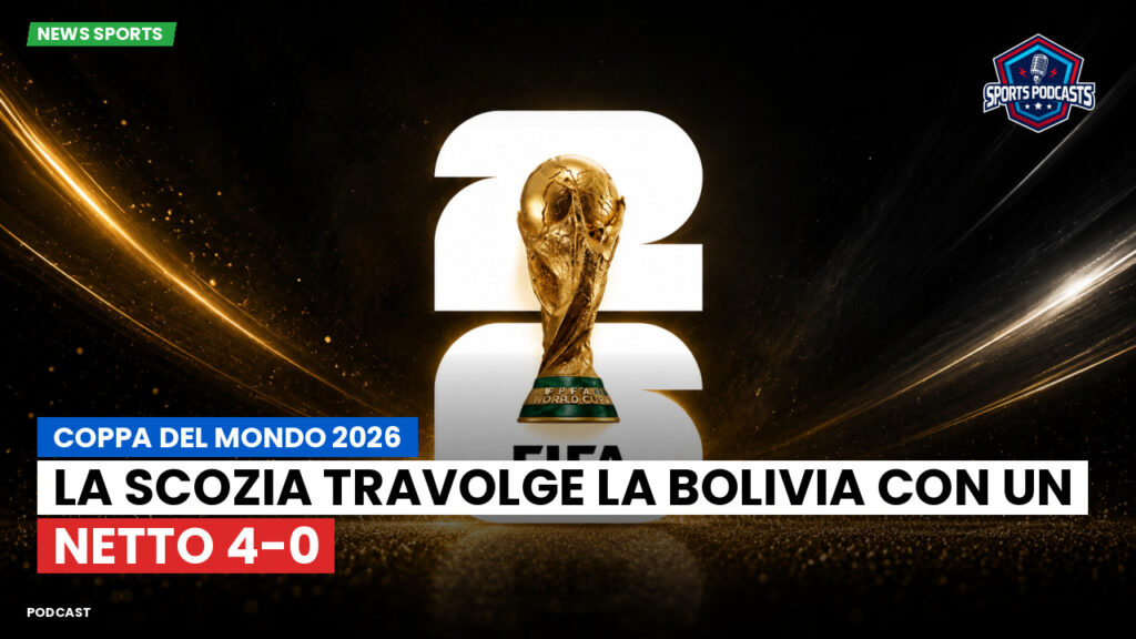 Football World Cup Podcast: Coppa del Mondo 2026 : La Scozia travolge la Bolivia con un netto 4-0