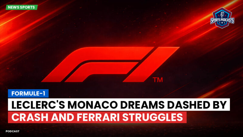 Formule 1 Podcast: Formule-1 : Leclerc's Monaco dreams dashed by crash and Ferrari struggles