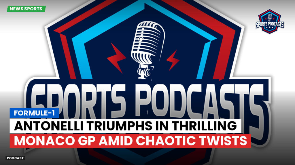 Formule 1 Podcast: Formule-1 : Antonelli triumphs in thrilling Monaco GP amid chaotic twists