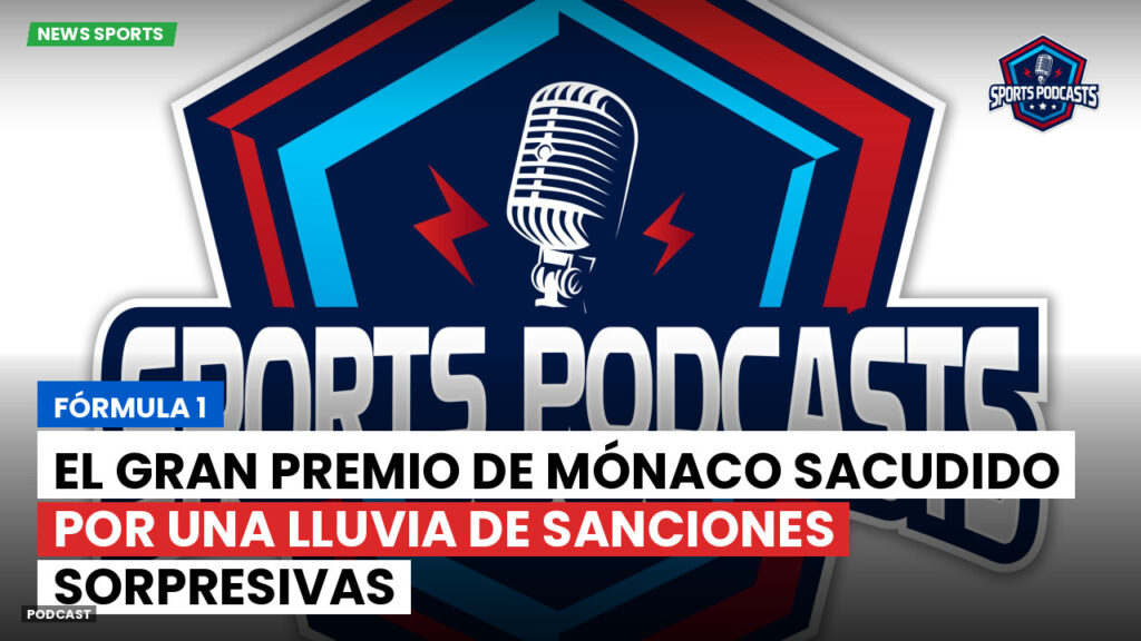 Formule 1 Podcast: Fórmula 1 : El Gran Premio de Mónaco sacudido por una lluvia de sanciones sorpresivas