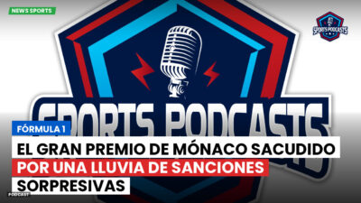 Formule 1 Podcast: Fórmula 1 : El Gran Premio de Mónaco sacudido por una lluvia de sanciones sorpresivas