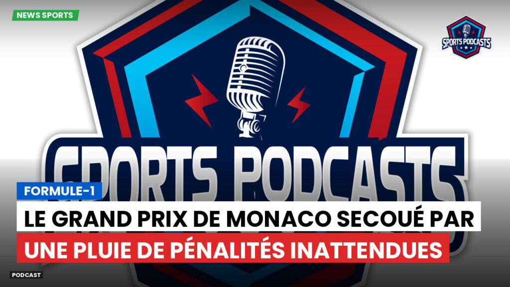 Formule 1 Podcast: Formule-1 : Le Grand Prix de Monaco secoué par une pluie de pénalités inattendues