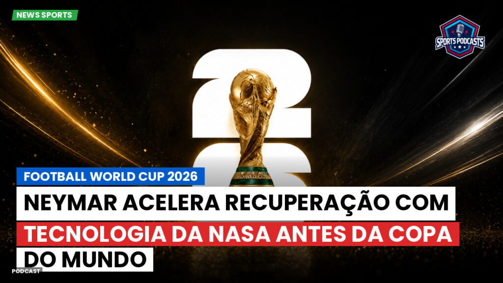 Football World Cup Podcast: Neymar acelera recuperação com tecnologia da Nasa antes da Copa do Mundo