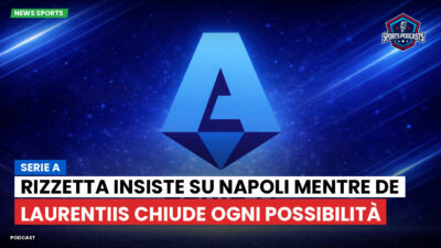 Serie A Podcast: Serie A : Rizzetta insiste su Napoli mentre De Laurentiis chiude ogni possibilità