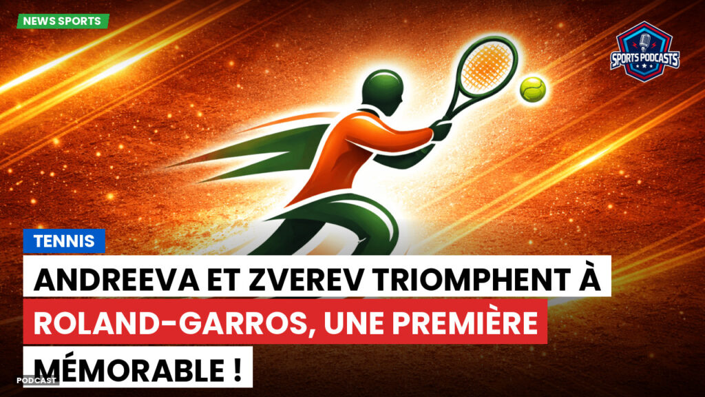 Tennis Podcast: Tennis : Andreeva et Zverev triomphent à Roland-Garros, une première mémorable !