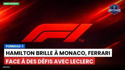 Formule 1 Podcast: Formule-1 : Hamilton brille à Monaco, Ferrari face à des défis avec Leclerc