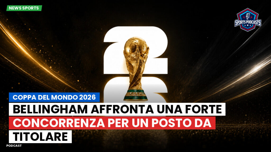 Football World Cup Podcast: Coppa del Mondo 2026 : Bellingham Affronta una Forte Concorrenza per un Posto da Titolare