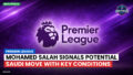 Premier League Podcast: Premier League : Mohamed Salah signals potential Saudi move with key conditions