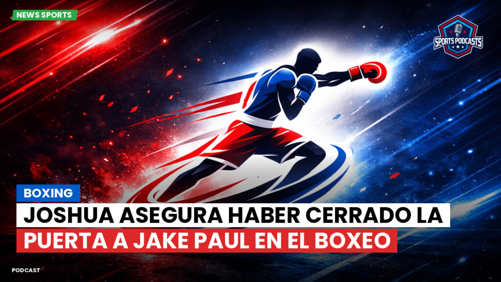 Boxe Podcast: Boxing : Joshua asegura haber cerrado la puerta a Jake Paul en el boxeo