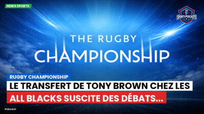 Rugby Championship Podcast: Rugby Championship : Le transfert de Tony Brown chez les All Blacks suscite des débats...