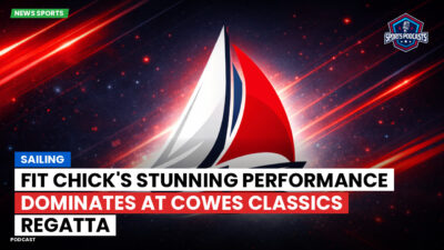 Sailing Podcast: Fit Chick's Stunning Performance Dominates at Cowes Classics Regatta