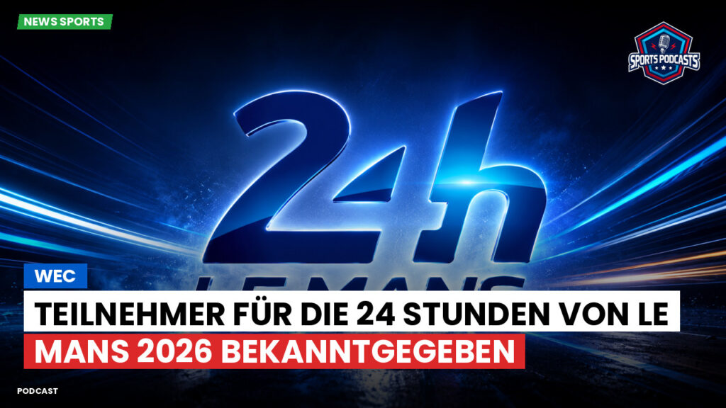 Wec Podcast: WEC : Teilnehmer für die 24 Stunden von Le Mans 2026 bekanntgegeben