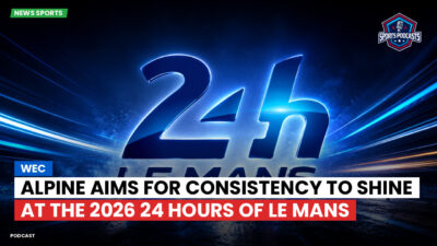 Wec Podcast: WEC: Alpine aims for consistency to shine at the 2026 24 Hours of Le Mans